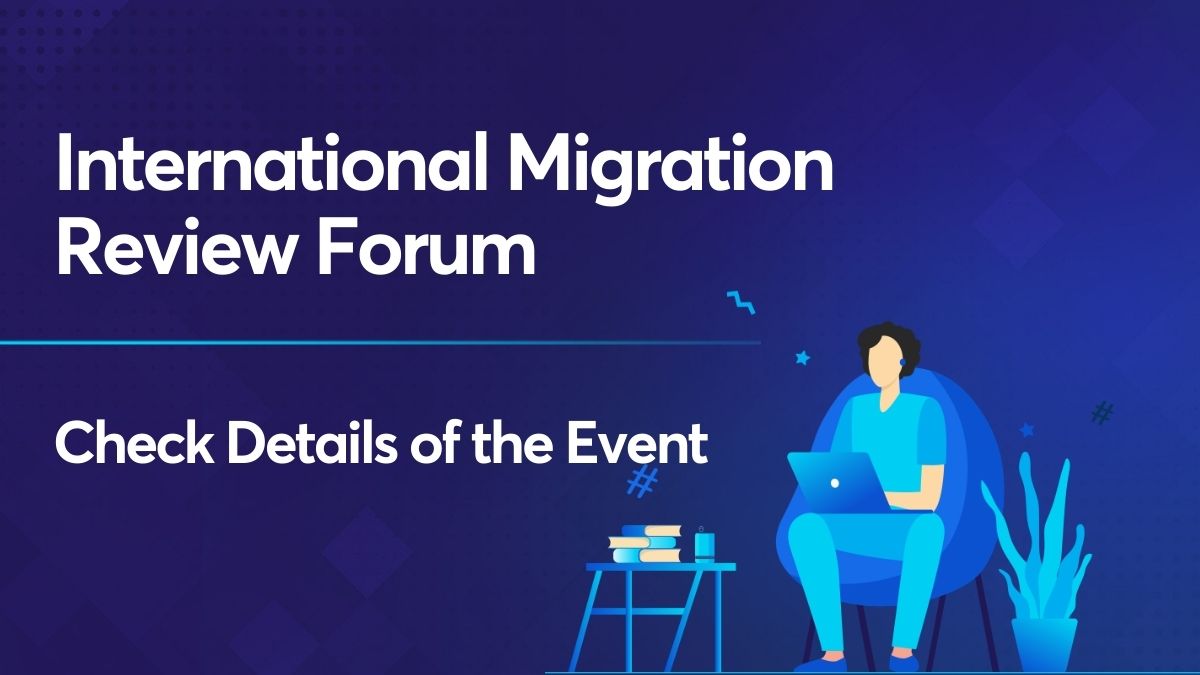 International Migration Review Forum 2022 Know all details here!