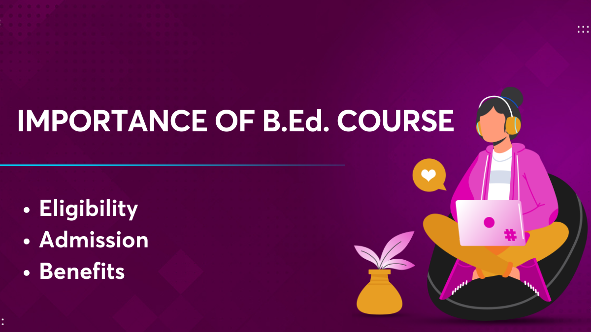 importance-of-b-ed-course-check-the-eligibility-benefits