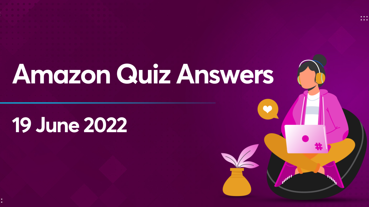 Amazon Quiz Answers 19 June 2022