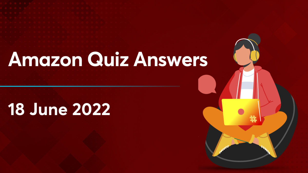 Amazon Quiz Answers 18 June 2022