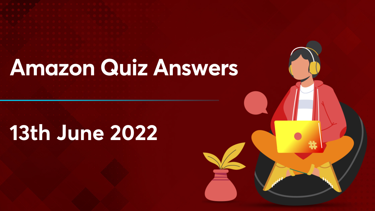 Amazon Quiz answers 13 June 2022