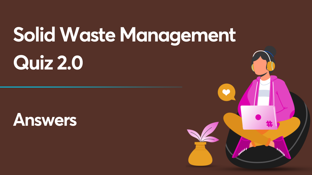 Solid Waste Management Quiz 2.0 Answers