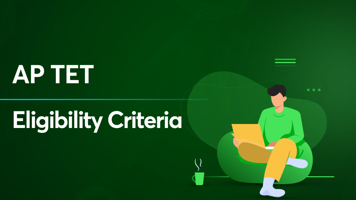 AP TET Eligibility Criteria 2022 Get all the Details Here!