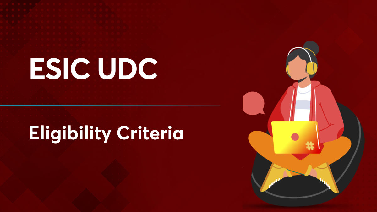 esic-udc-eligibility-criteria-2022-get-all-the-important-details-here