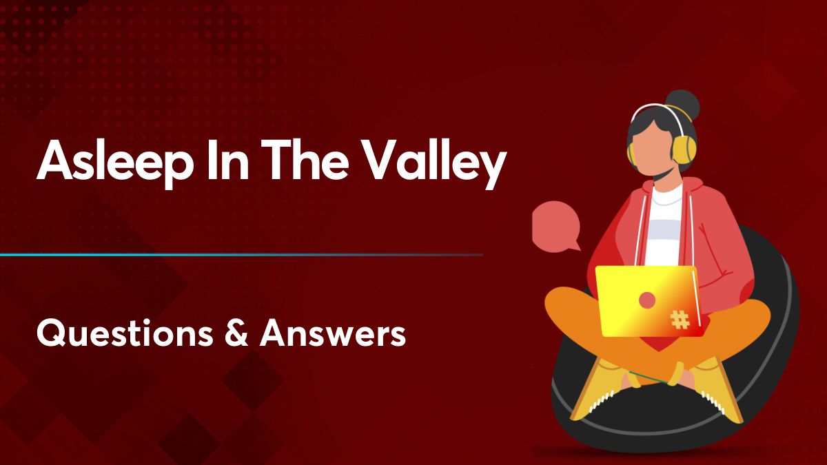 Asleep In The Valley Questions And Answers