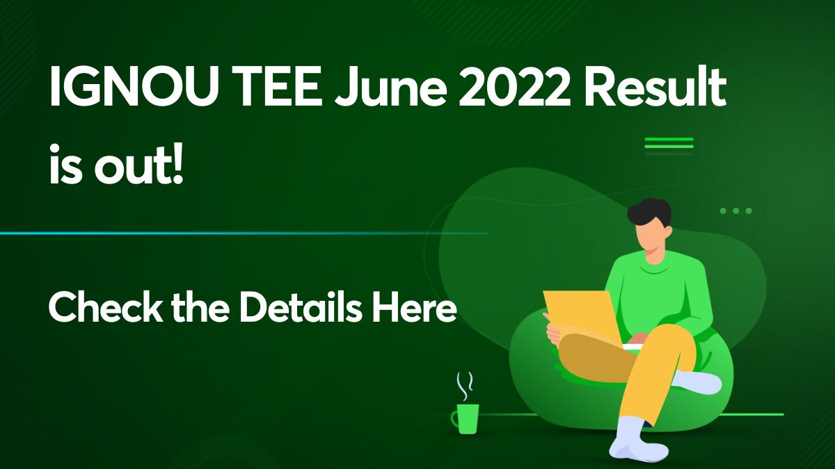 IGNOU TEE June 2022 Result Is Out! Check The Details @ignou.ac.in