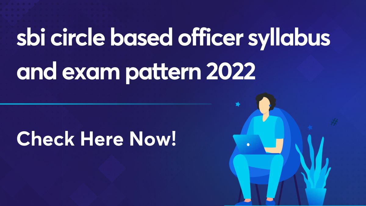 sbi circle based officer syllabus and exam pattern 2022