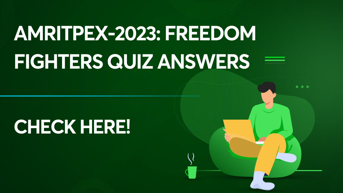 AMRITPEX-2023: Freedom Fighters Quiz Answers