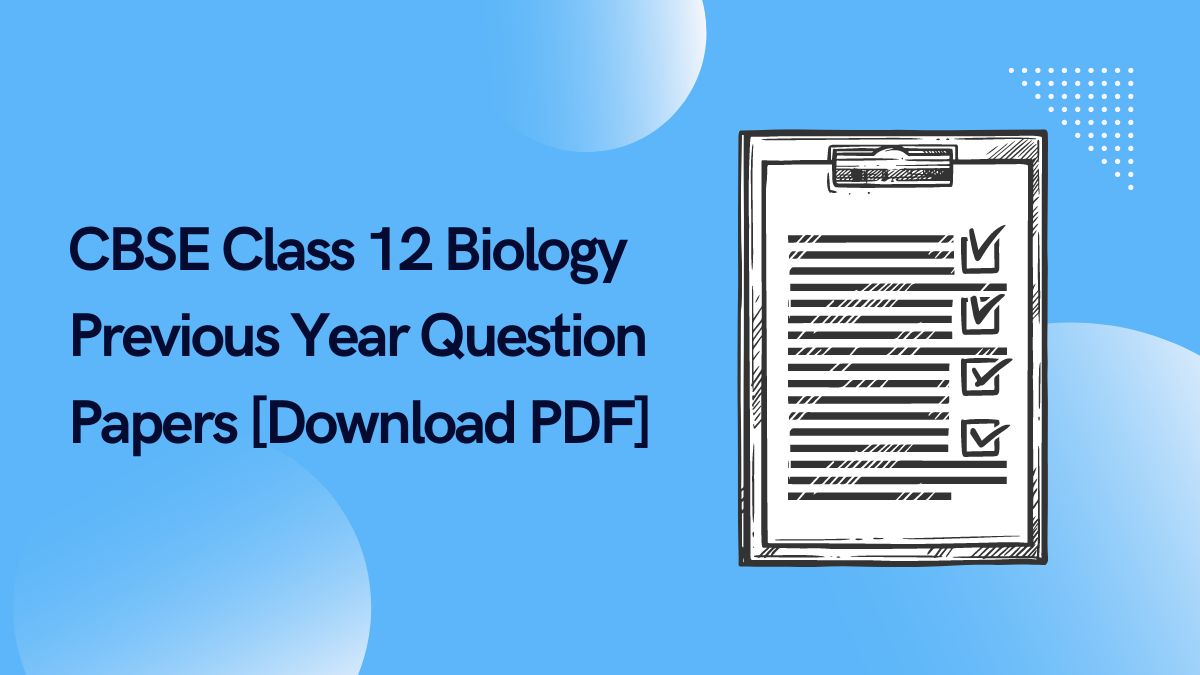 CBSE Class 12 Biology Previous Year Question Papers [Download PDF]